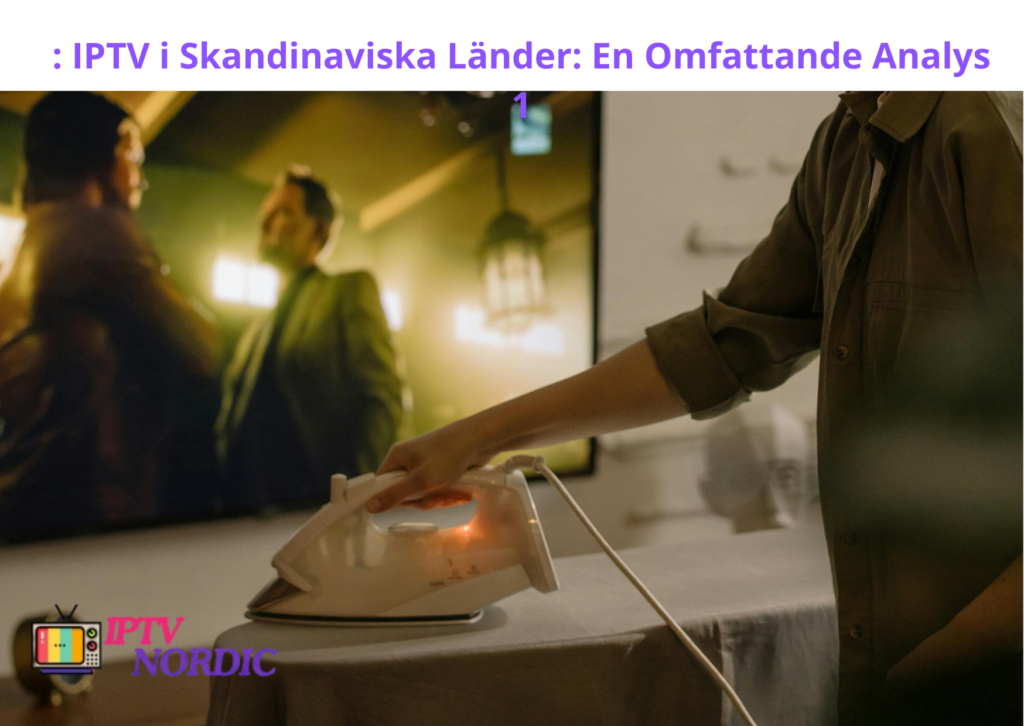 : IPTV i Skandinaviska Länder: En Omfattande Analys 1