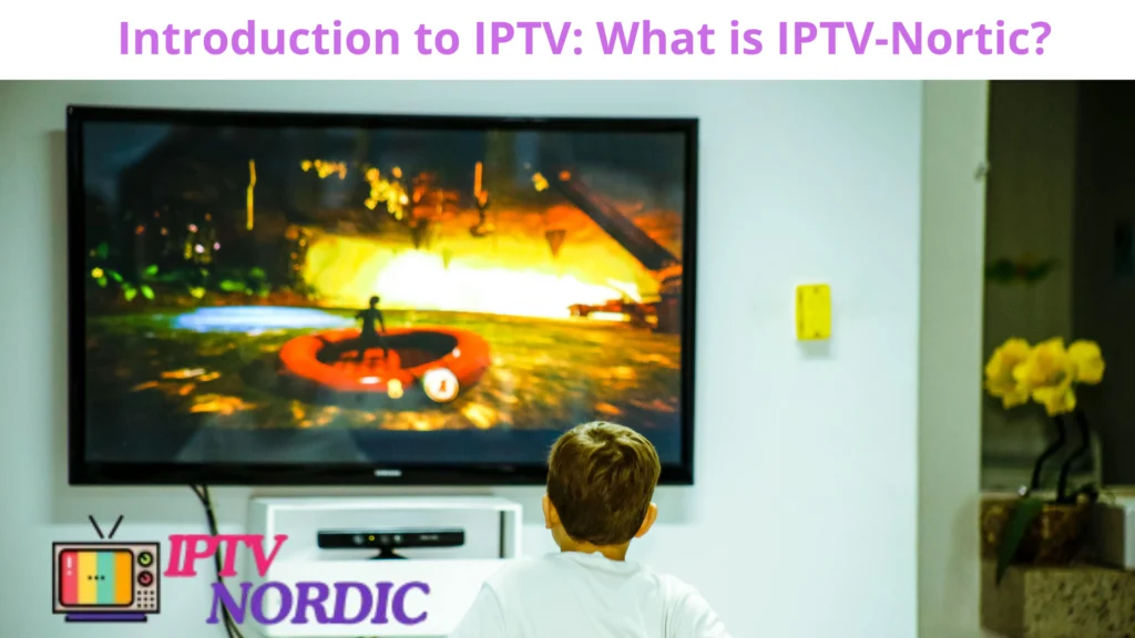 Introduction to IPTV: What is IPTV-Nortic?